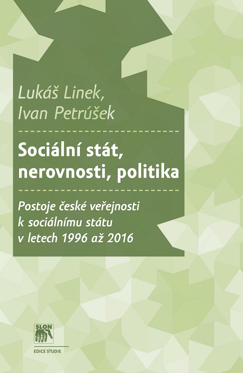 Sociální stát, nerovnosti, politika. Postoje české veřejnosti k sociálnímu státu v letech 1996 až 2016
