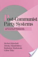Post-Communist Party Systems: Competition, Representation, and Inter-Party Cooperation