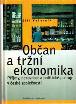 Občan a tržní ekonomika. Příjmy, nerovnost a politické postoje v české společnosti