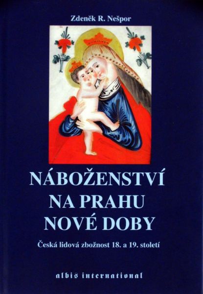Náboženství na prahu nové doby. Česká lidová zbožnost 18. a 19. století