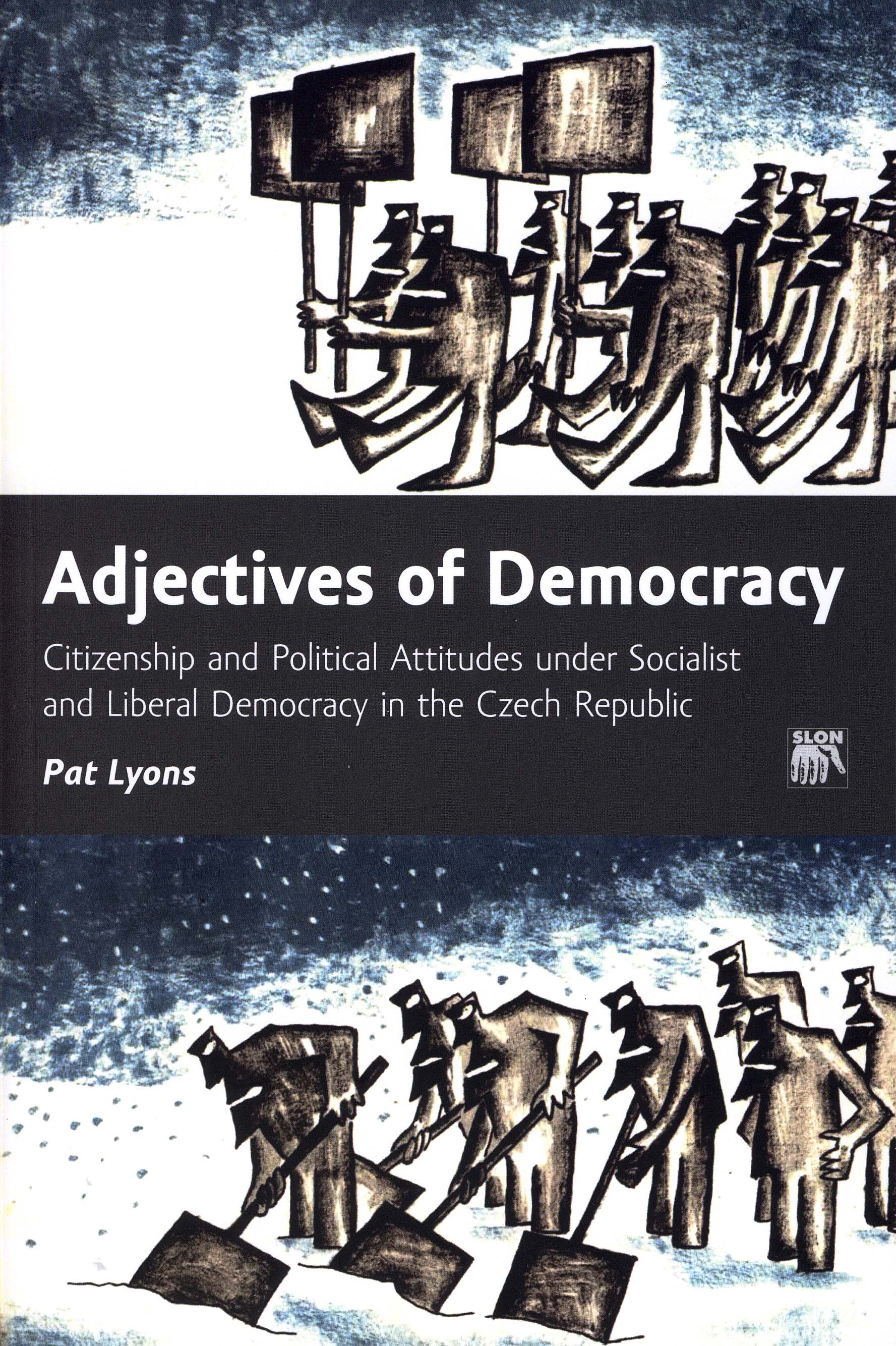 Adjectives of Democracy. Citizenship and Political Attitudes under Socialist and Liberal Democracy in the Czech Republic